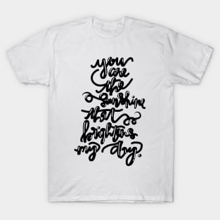 You are the Sunshine that Brightens my Day. T-Shirt